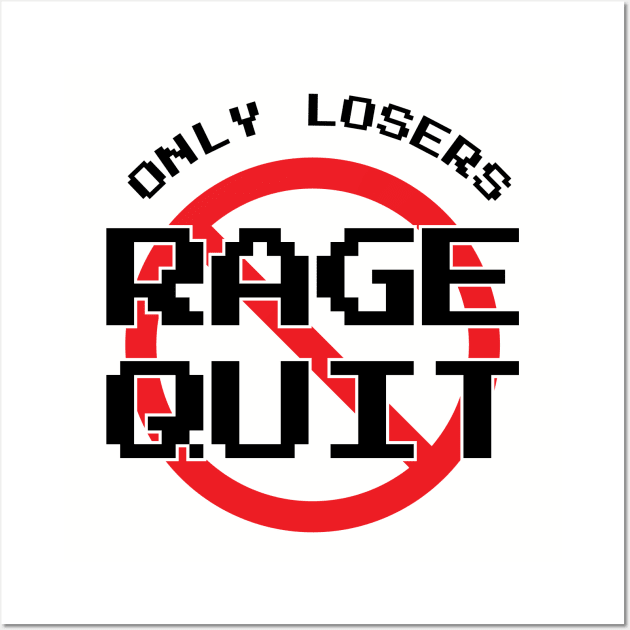 Only Losers Rage Quit Video Games Fan Wall Art by atomguy